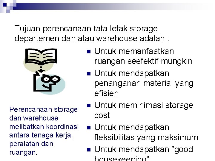 Tujuan perencanaan tata letak storage departemen dan atau warehouse adalah : n n Perencanaan