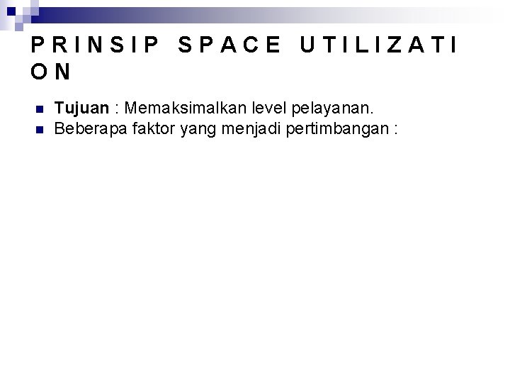 PRINSIP SPACE UTILIZATI ON n n Tujuan : Memaksimalkan level pelayanan. Beberapa faktor yang