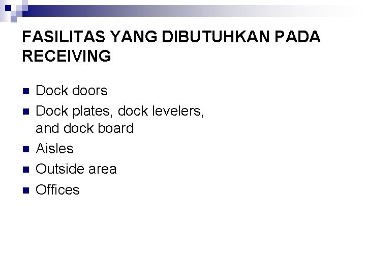 FASILITAS YANG DIBUTUHKAN PADA RECEIVING n n n Dock doors Dock plates, dock levelers,