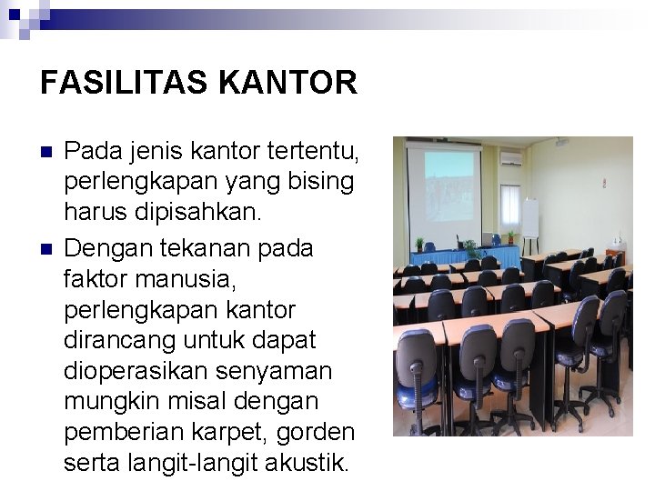 FASILITAS KANTOR n n Pada jenis kantor tertentu, perlengkapan yang bising harus dipisahkan. Dengan