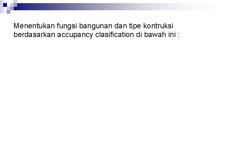 Menentukan fungsi bangunan dan tipe kontruksi berdasarkan accupancy clasification di bawah ini : 