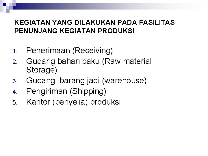 KEGIATAN YANG DILAKUKAN PADA FASILITAS PENUNJANG KEGIATAN PRODUKSI 1. 2. 3. 4. 5. Penerimaan