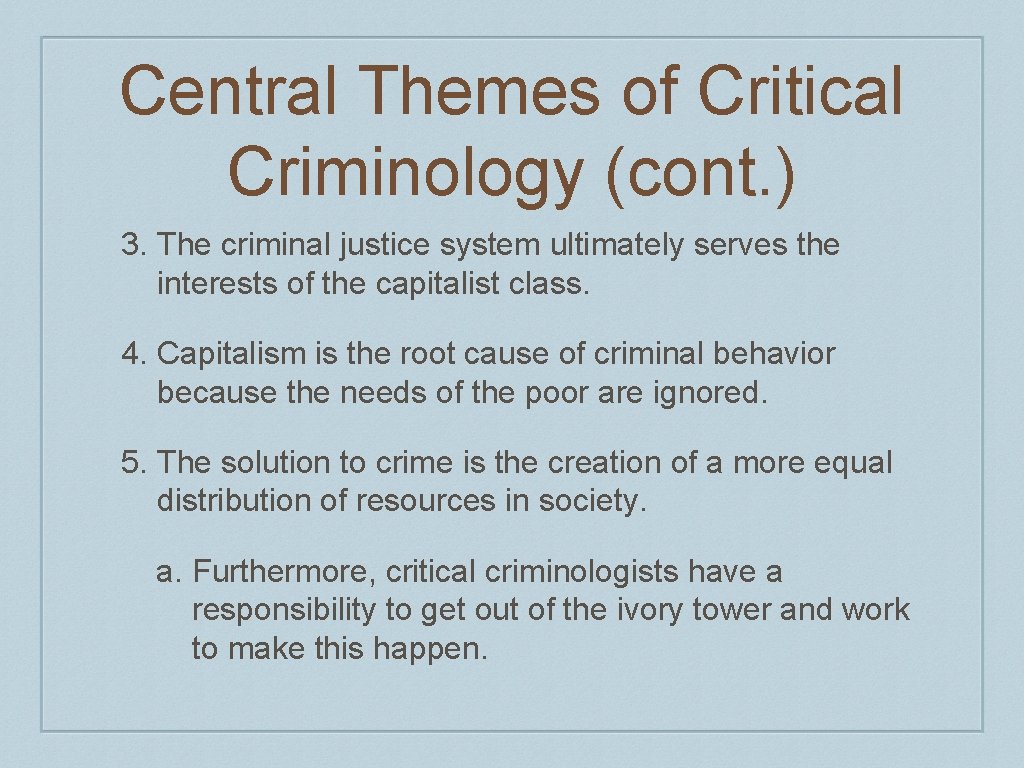 Central Themes of Critical Criminology (cont. ) 3. The criminal justice system ultimately serves