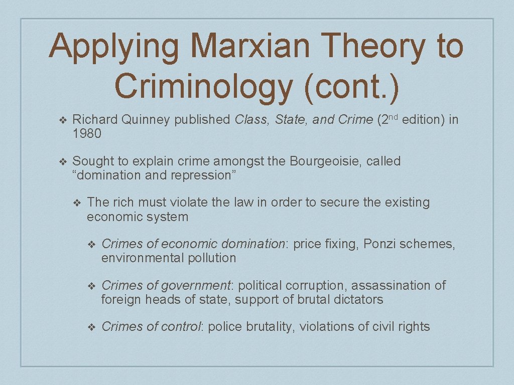 Applying Marxian Theory to Criminology (cont. ) ❖ Richard Quinney published Class, State, and