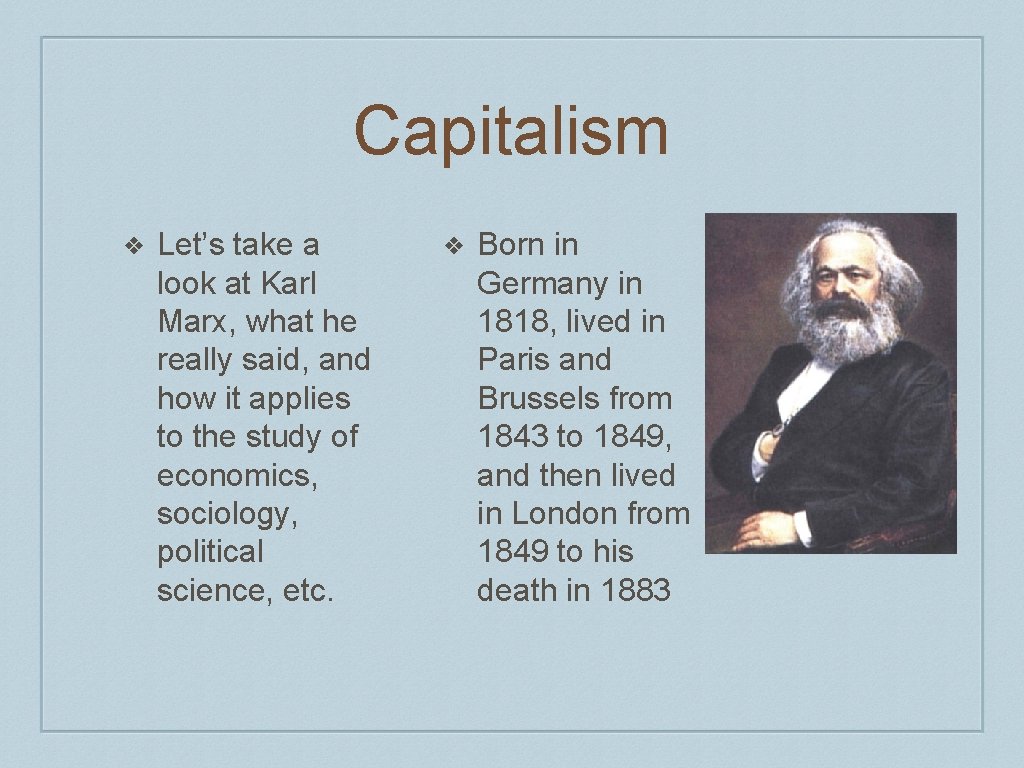 Capitalism ❖ Let’s take a look at Karl Marx, what he really said, and