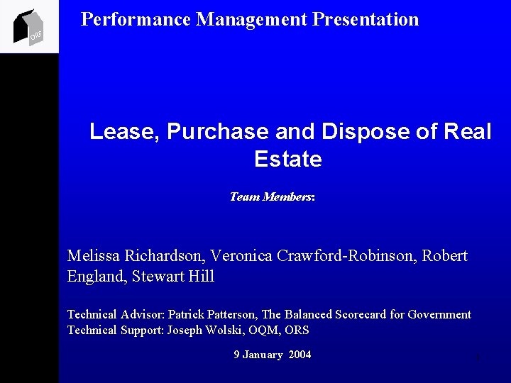 Performance Management Presentation ORF Lease, Purchase and Dispose of Real Estate Team Members: Melissa