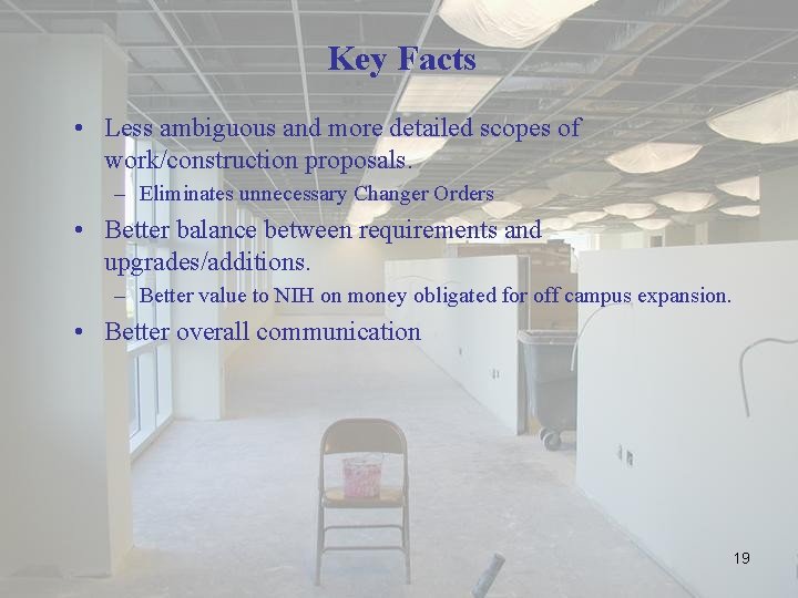 Key Facts • Less ambiguous and more detailed scopes of work/construction proposals. – Eliminates
