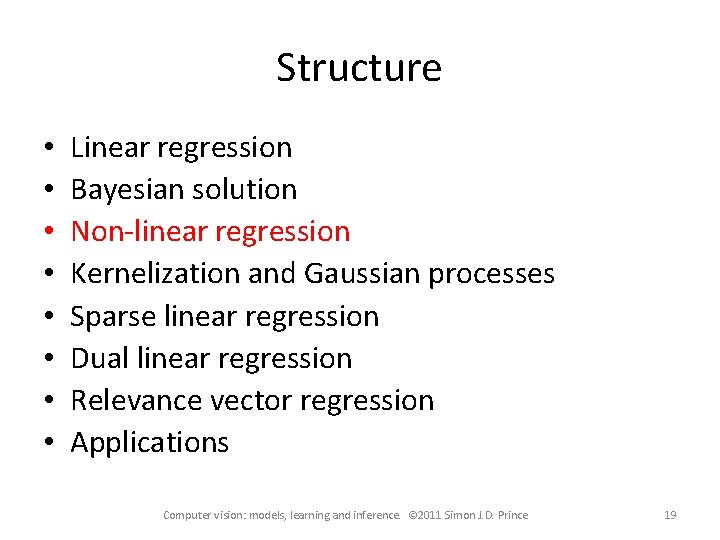 Structure • • Linear regression Bayesian solution Non-linear regression Kernelization and Gaussian processes Sparse