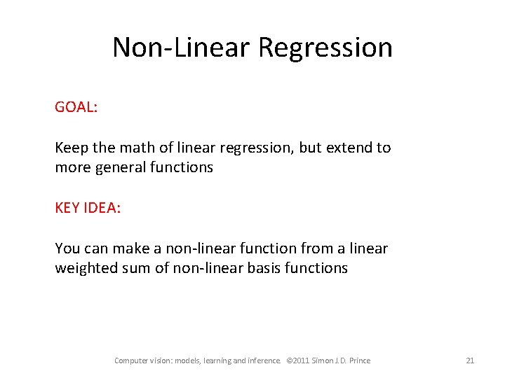 Non-Linear Regression GOAL: Keep the math of linear regression, but extend to more general