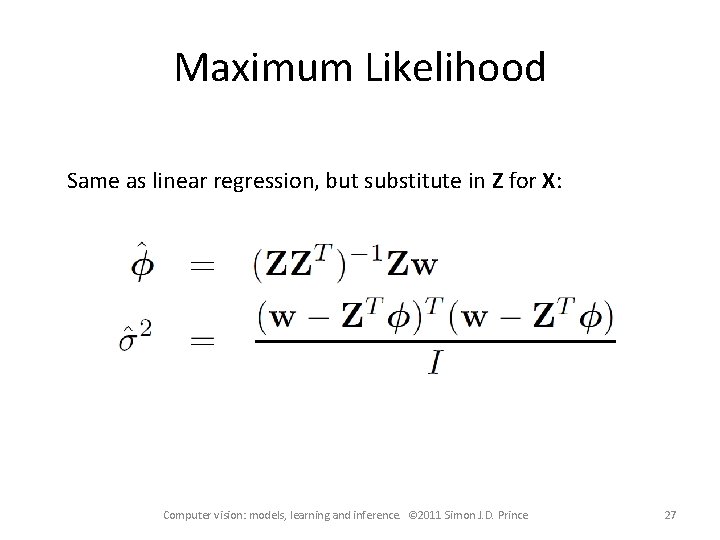 Maximum Likelihood Same as linear regression, but substitute in Z for X: Computer vision: