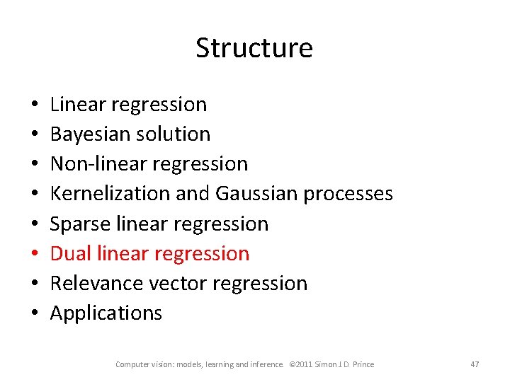 Structure • • Linear regression Bayesian solution Non-linear regression Kernelization and Gaussian processes Sparse