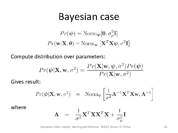 Bayesian case Compute distribution over parameters: Gives result: where Computer vision: models, learning and