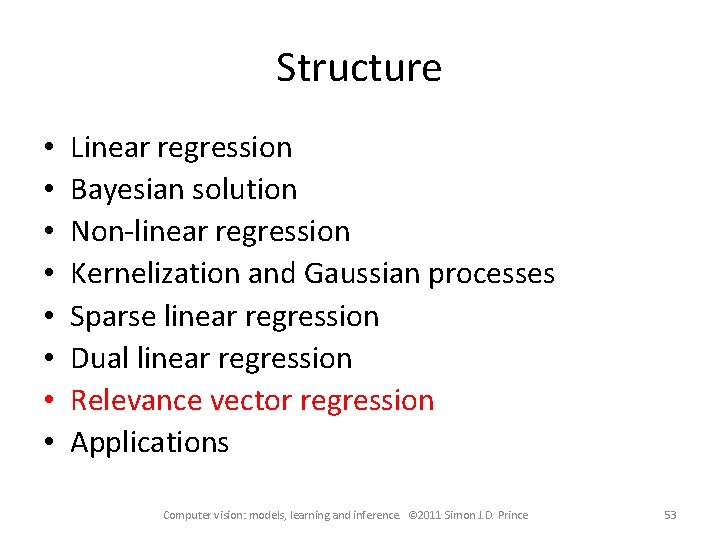 Structure • • Linear regression Bayesian solution Non-linear regression Kernelization and Gaussian processes Sparse