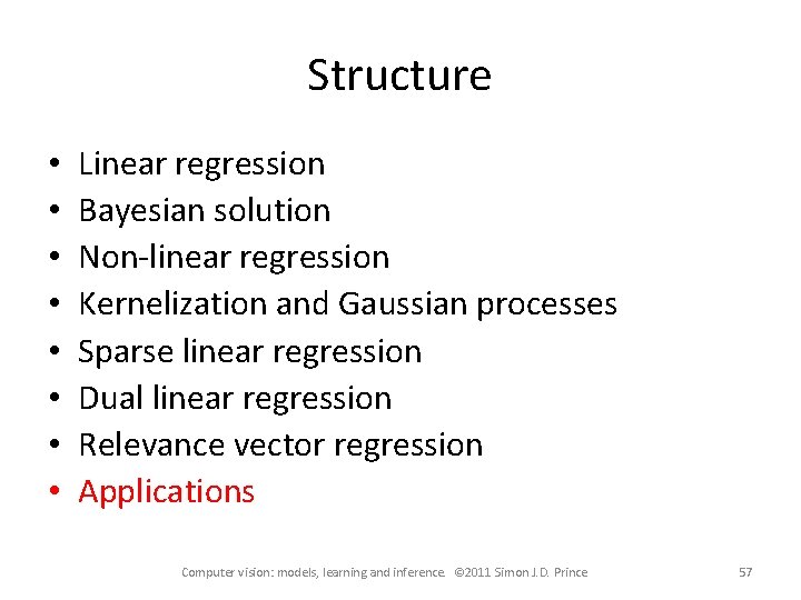 Structure • • Linear regression Bayesian solution Non-linear regression Kernelization and Gaussian processes Sparse