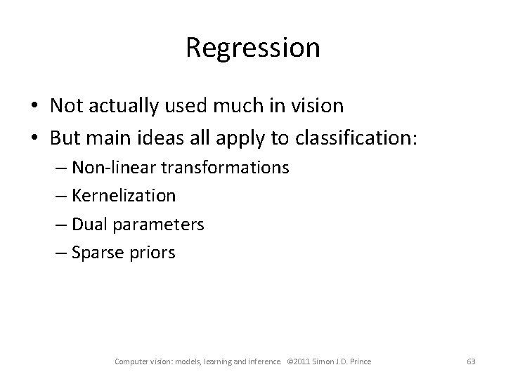 Regression • Not actually used much in vision • But main ideas all apply