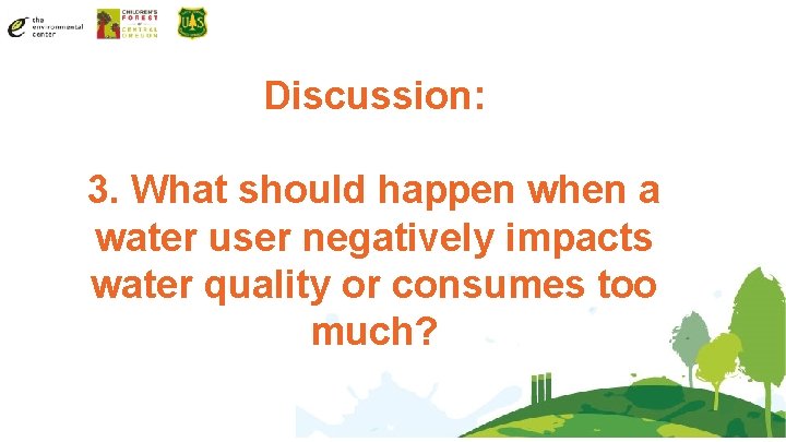 Discussion: 3. What should happen when a water user negatively impacts water quality or