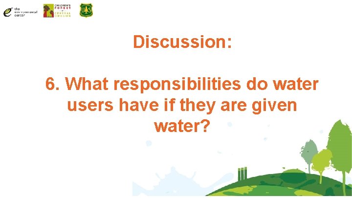 Discussion: 6. What responsibilities do water users have if they are given water? 