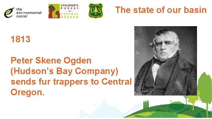 The state of our basin 1813 Peter Skene Ogden (Hudson’s Bay Company) sends fur