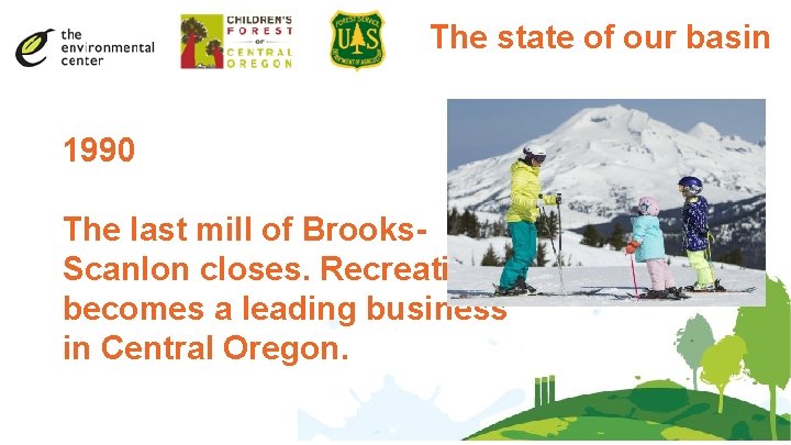 The state of our basin 1990 The last mill of Brooks. Scanlon closes. Recreation