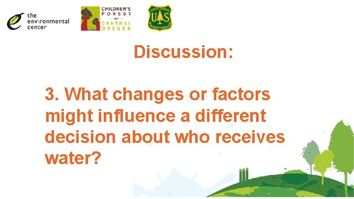 Discussion: 3. What changes or factors might influence a different decision about who receives