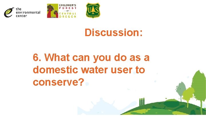 Discussion: 6. What can you do as a domestic water user to conserve? 