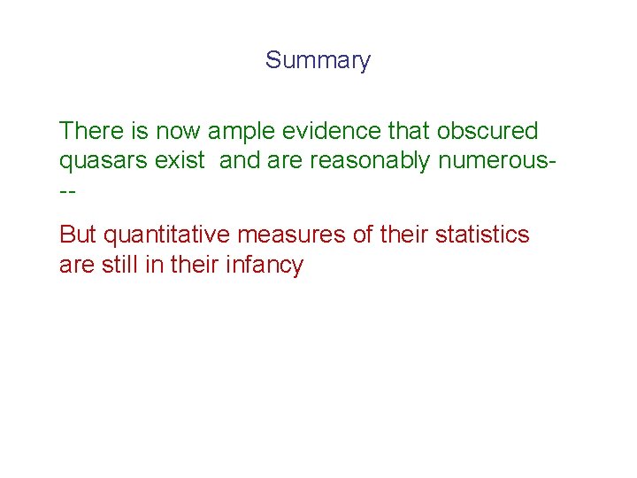 Summary There is now ample evidence that obscured quasars exist and are reasonably numerous-But