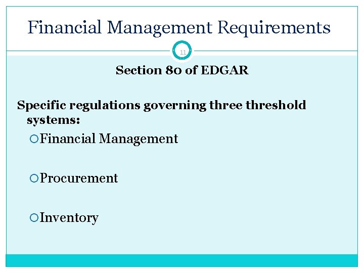 Financial Management Requirements 11 Section 80 of EDGAR Specific regulations governing three threshold systems: