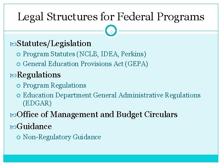 Legal Structures for Federal Programs 2 Statutes/Legislation Program Statutes (NCLB, IDEA, Perkins) General Education