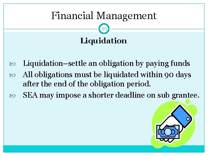 Financial Management 20 Liquidation–settle an obligation by paying funds All obligations must be liquidated