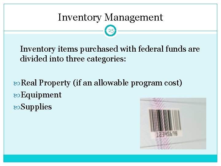 Inventory Management 25 Inventory items purchased with federal funds are divided into three categories: