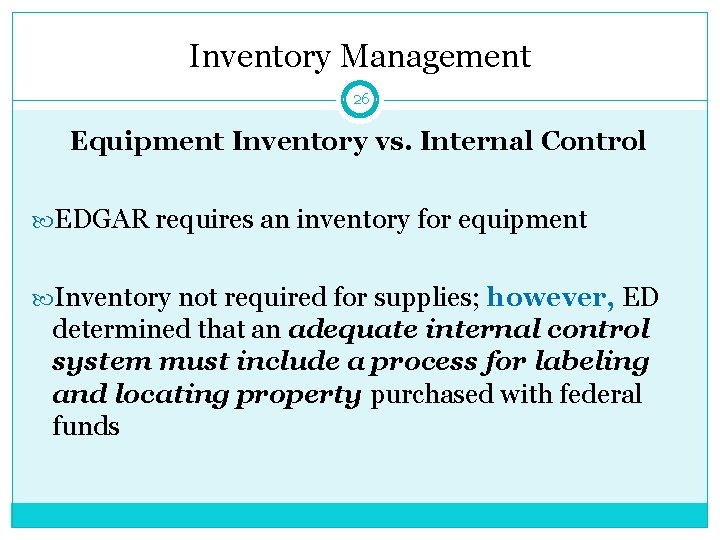 Inventory Management 26 Equipment Inventory vs. Internal Control EDGAR requires an inventory for equipment