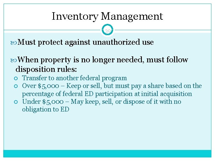 Inventory Management 30 Must protect against unauthorized use When property is no longer needed,