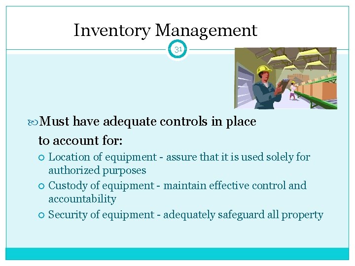 Inventory Management 31 Must have adequate controls in place to account for: Location of