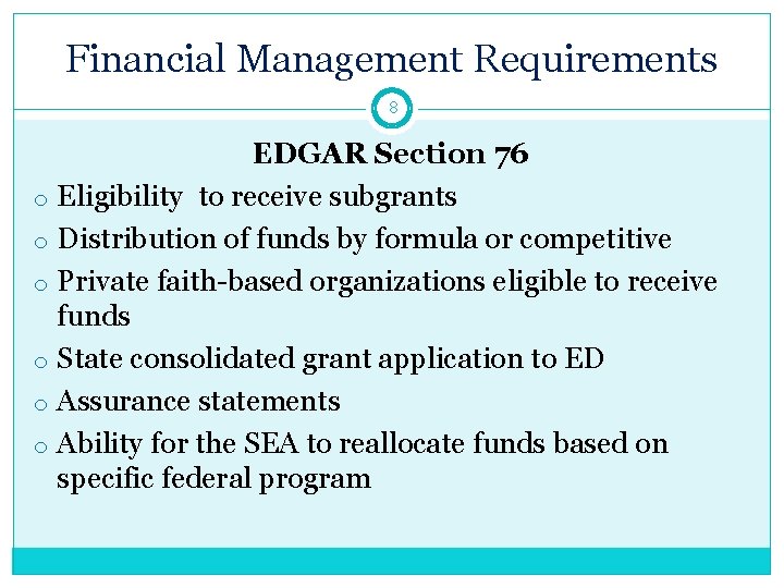 Financial Management Requirements 8 EDGAR Section 76 o Eligibility to receive subgrants o Distribution