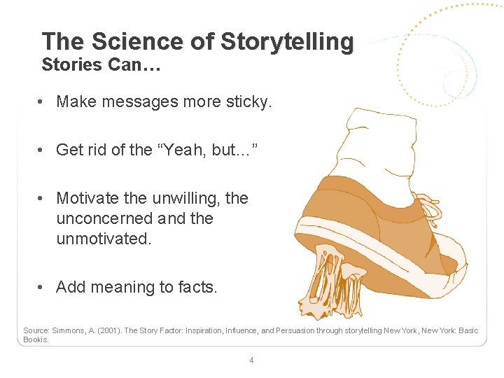 The Science of Storytelling Stories Can… • Make messages more sticky. • Get rid