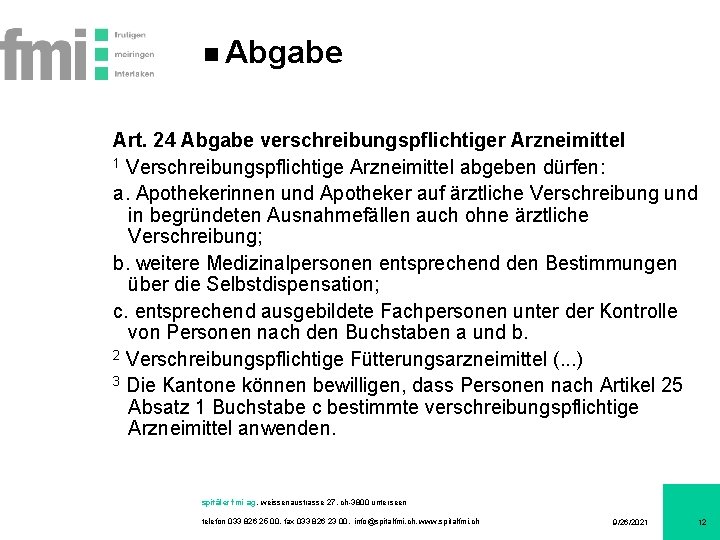 Abgabe Art. 24 Abgabe verschreibungspflichtiger Arzneimittel 1 Verschreibungspflichtige Arzneimittel abgeben dürfen: a. Apothekerinnen und