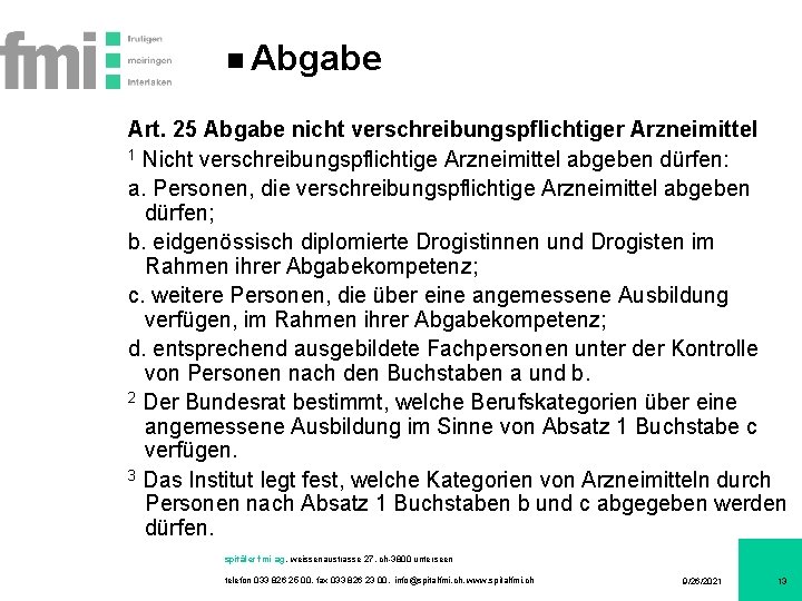 Abgabe Art. 25 Abgabe nicht verschreibungspflichtiger Arzneimittel 1 Nicht verschreibungspflichtige Arzneimittel abgeben dürfen: a.