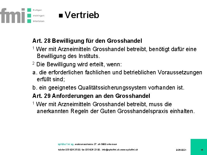 Vertrieb Art. 28 Bewilligung für den Grosshandel 1 Wer mit Arzneimitteln Grosshandel betreibt, benötigt