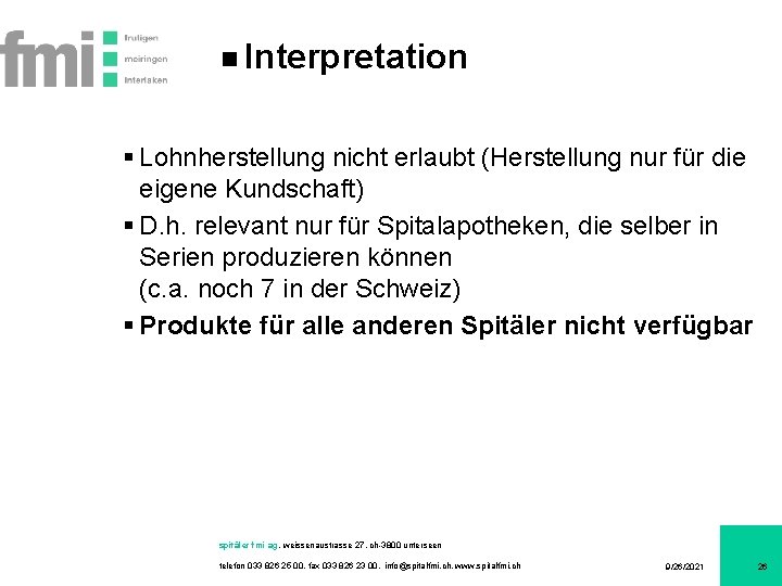 Interpretation § Lohnherstellung nicht erlaubt (Herstellung nur für die eigene Kundschaft) § D. h.