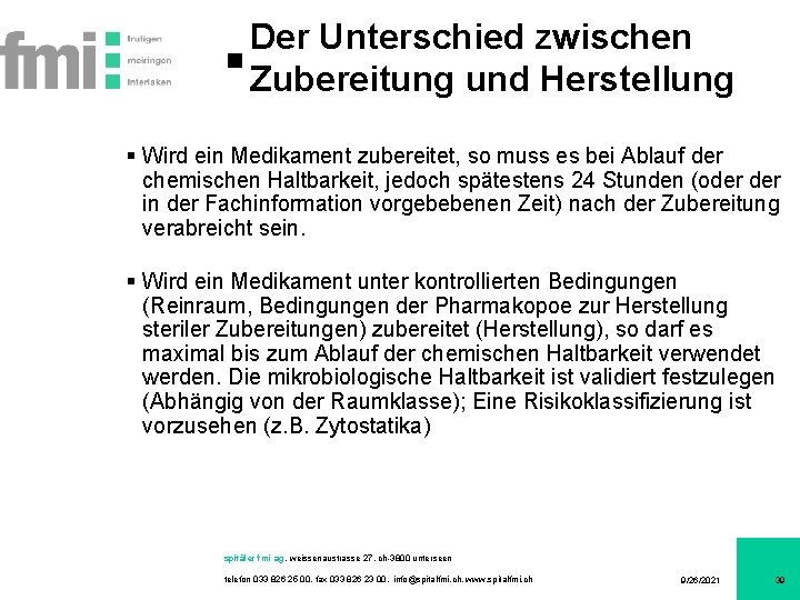 Der Unterschied zwischen Zubereitung und Herstellung § Wird ein Medikament zubereitet, so muss es