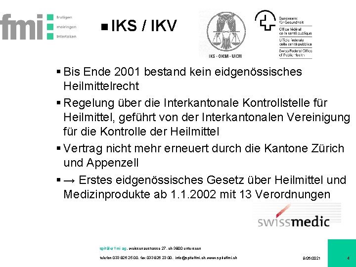 IKS / IKV § Bis Ende 2001 bestand kein eidgenössisches Heilmittelrecht § Regelung über