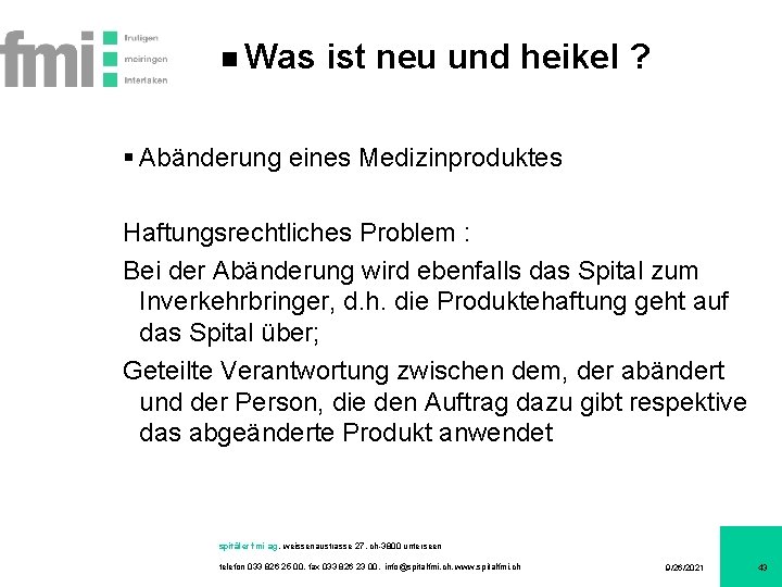 Was ist neu und heikel ? § Abänderung eines Medizinproduktes Haftungsrechtliches Problem : Bei