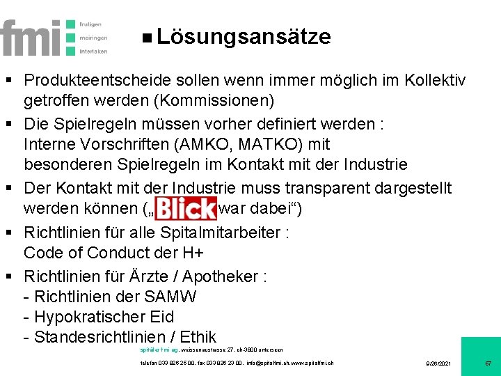 Lösungsansätze § Produkteentscheide sollen wenn immer möglich im Kollektiv getroffen werden (Kommissionen) § Die