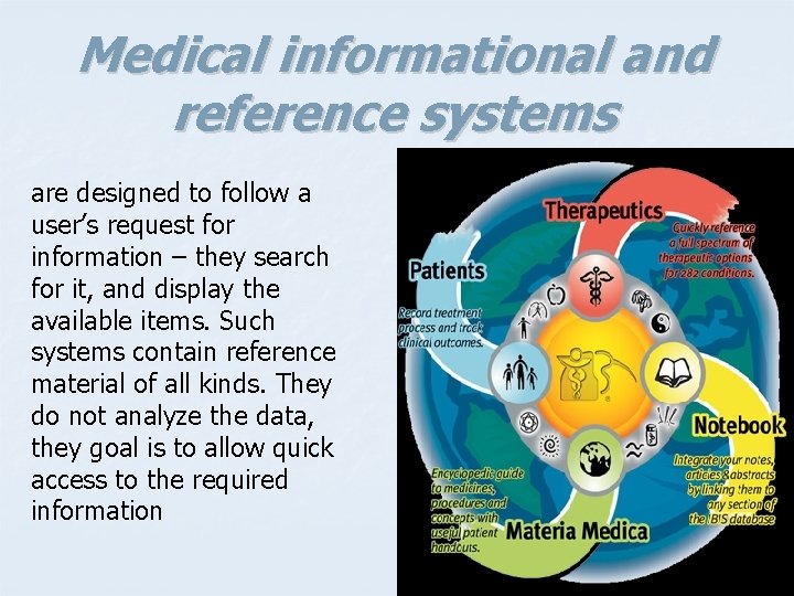 Medical informational and reference systems are designed to follow a user’s request for information