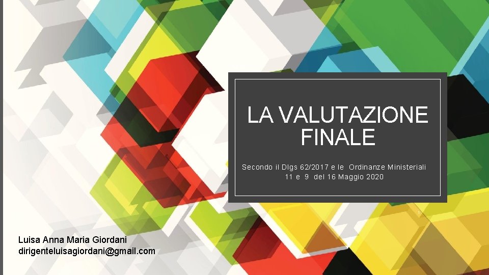 25/09/2021 LA VALUTAZIONE FINALE Secondo il Dlgs 62/2017 e le Ordinanze Ministeriali 11 e