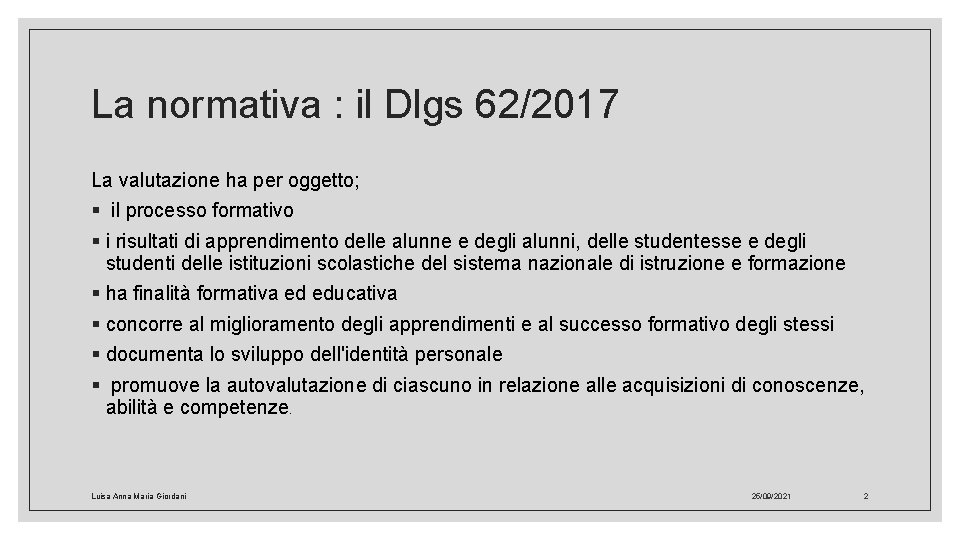 La normativa : il Dlgs 62/2017 La valutazione ha per oggetto; § il processo