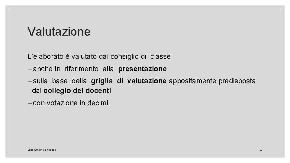 Valutazione L’elaborato è valutato dal consiglio di classe −anche in riferimento alla presentazione −sulla