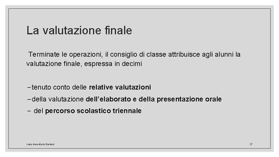 La valutazione finale Terminate le operazioni, il consiglio di classe attribuisce agli alunni la