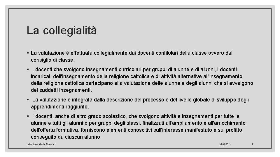 La collegialità § La valutazione è effettuata collegialmente dai docenti contitolari della classe ovvero