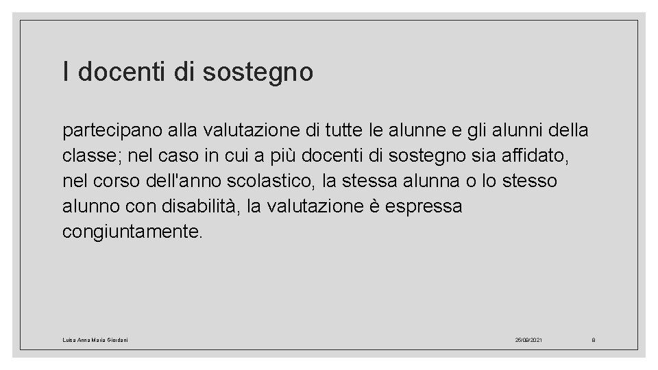 I docenti di sostegno partecipano alla valutazione di tutte le alunne e gli alunni